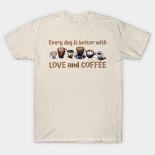 Every day is better with love and coffee T-Shirt